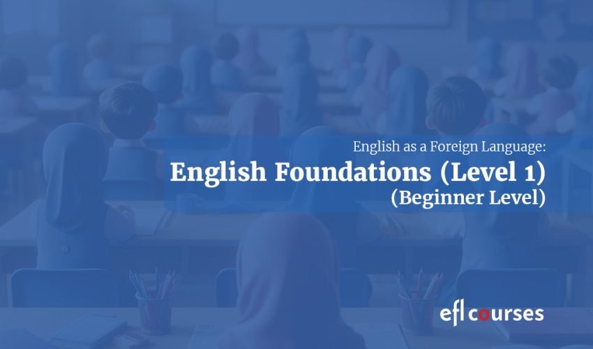 EFL Courses – English Foundations (L1) for Beginners V1 EFL Courses - English Foundations (L1) for Beginners V1